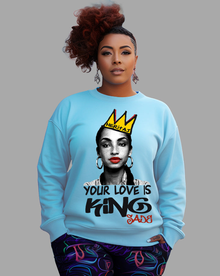 Heritaj SADE-YOUR LOVE IS KING-(Premium Crewneck Sweatshirt)